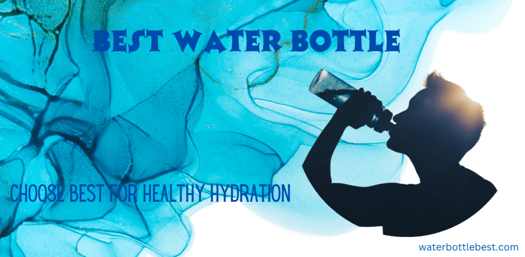 Choose best for healthy hydration best water bottle